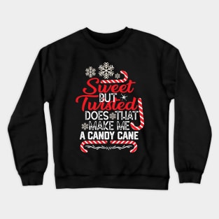 Funny Merry Saying Gift - Sweet but Twisted Does that Make Me a Candy Cane - Funny Barley Candy Cane Quotes Crewneck Sweatshirt